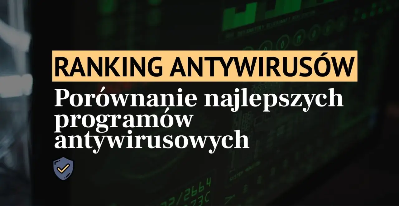 Antywirus, który nie spowalnia komputera? Ranking 2026 i porady!