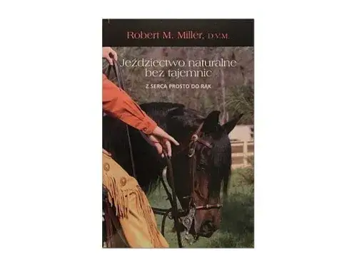 Robert Miller jeździectwo naturalne bez tajemnic - skuteczne metody treningowe