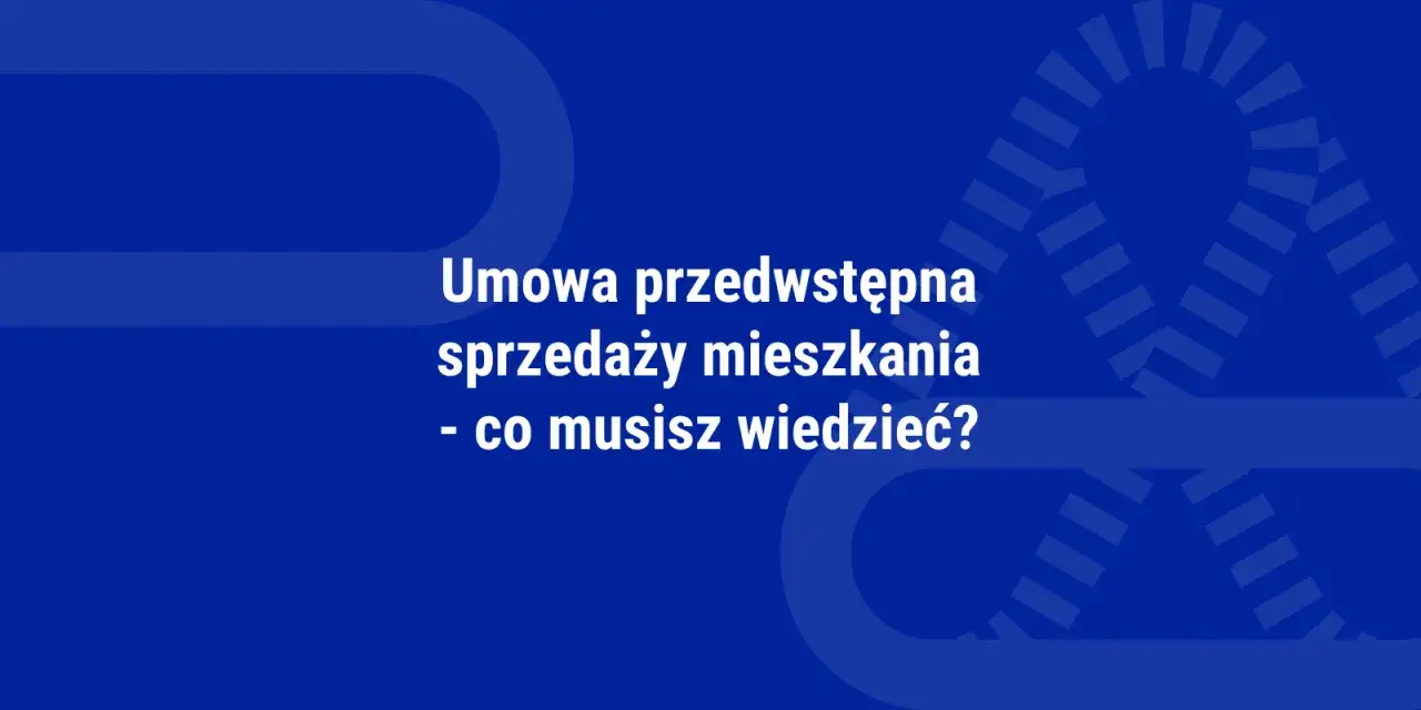 Umowa przedwstępna sprzedaży mieszkania – kluczowe informacje. Dowiedz się, co musisz wiedzieć, zanim podpiszesz umowę.