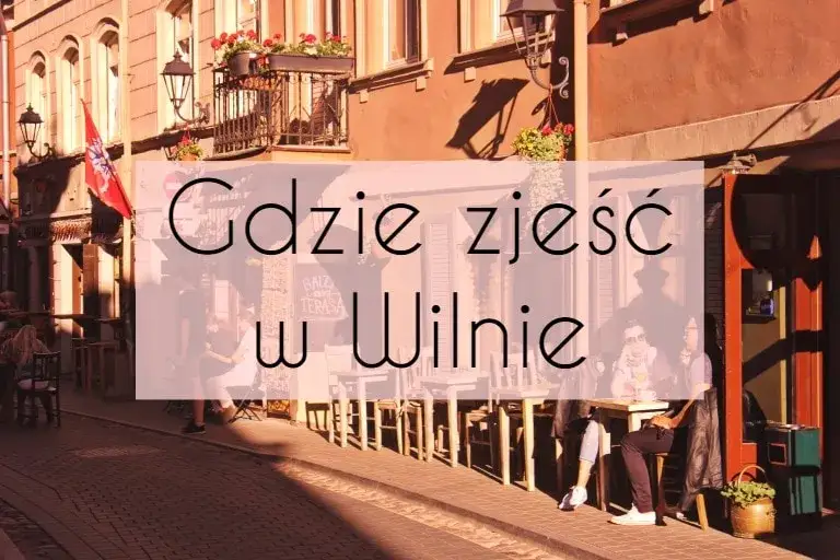 Gdzie zjeść w Wilnie? Odkryj najlepsze restauracje i dania lokalne