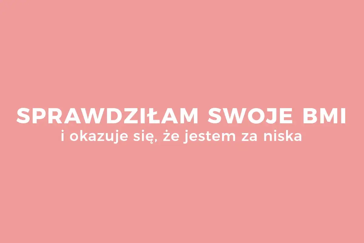 Ile powinnam ważyć? BMI to nie wszystko! Liczy się zdrowie