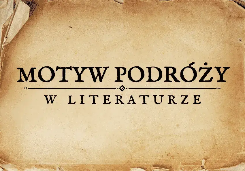 Podróż w literaturze: Motyw, który zmienia bohaterów.