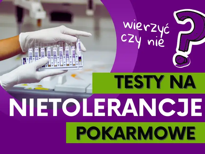 Badania na nietolerancje pokarmowe: Jak wybrać wiarygodne testy?