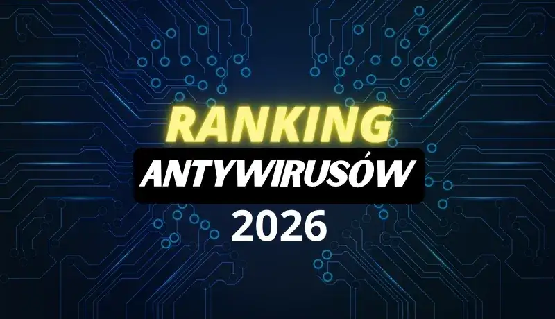 Jaki antywirus do domu? Ranking 2026 i poradnik wyboru