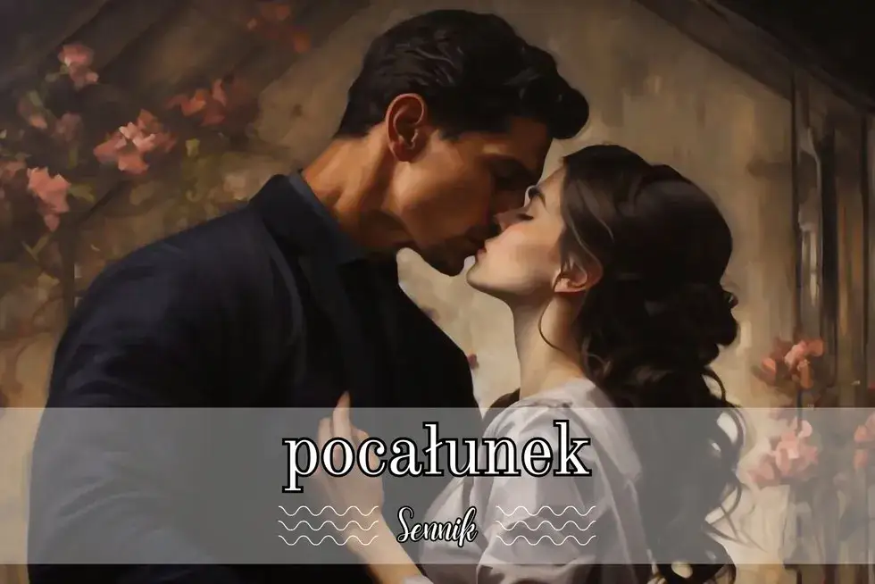 Sennik: Co oznacza pocałunek z chłopakiem, który mi się podoba?