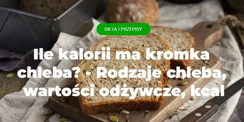 Ile kalorii ma kromka chleba z masłem? Zaskakujące wartości odżywcze!