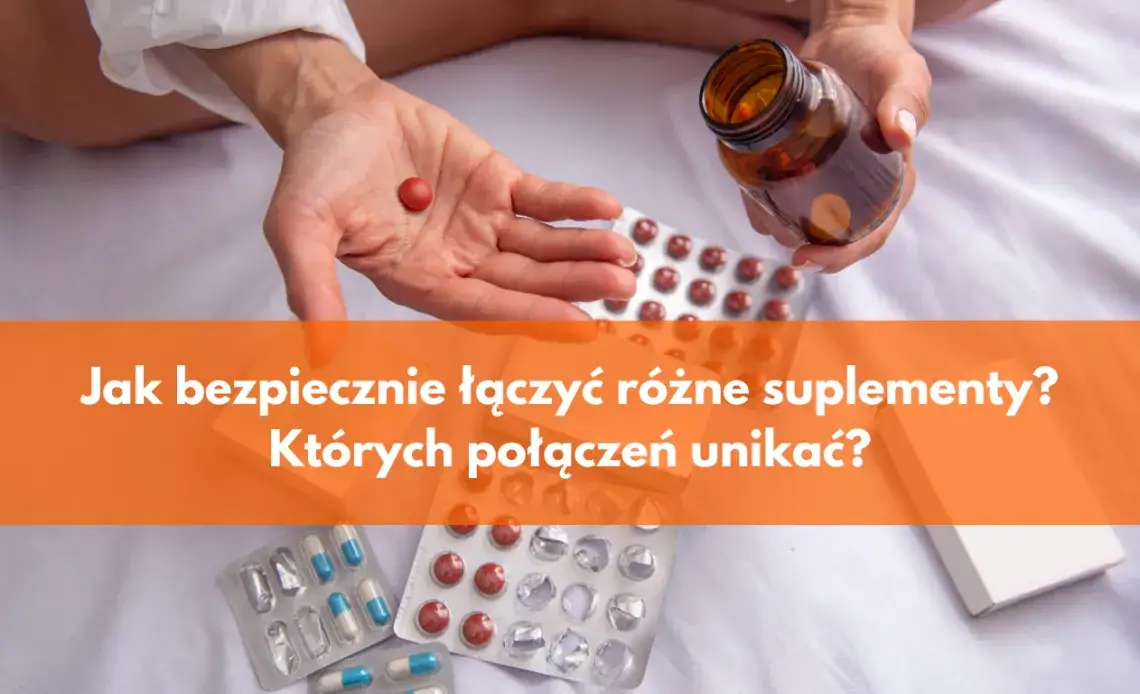 Ekspert radzi: Jak łączyć suplementy? Skuteczność i bezpieczeństwo