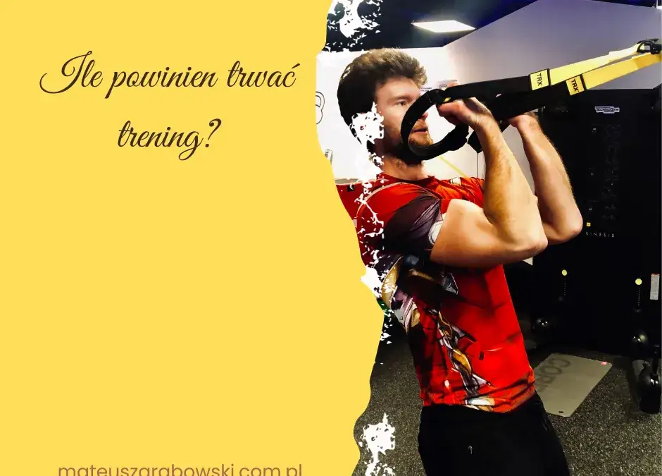 Ile powinien trwać trening? Nie marnuj czasu trenuj mądrze!