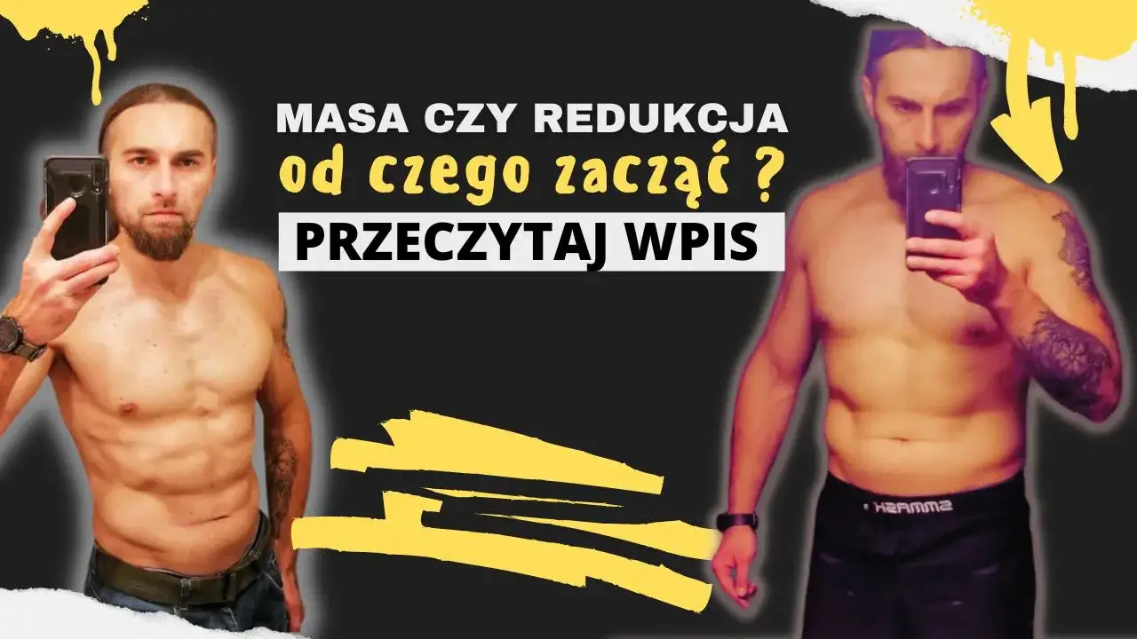 Najpierw masa czy redukcja - co wybrać, aby osiągnąć sukces?