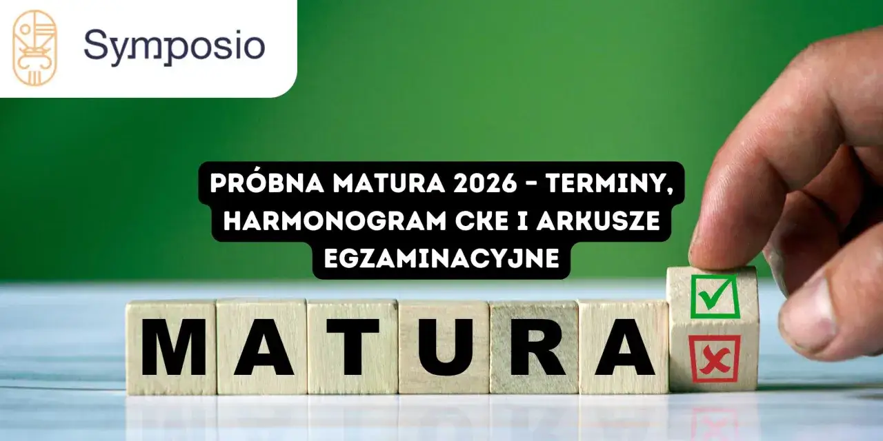Kiedy próbne matury, Symposio prezentuje terminy, harmonogram CKE i arkusze egzaminacyjne.