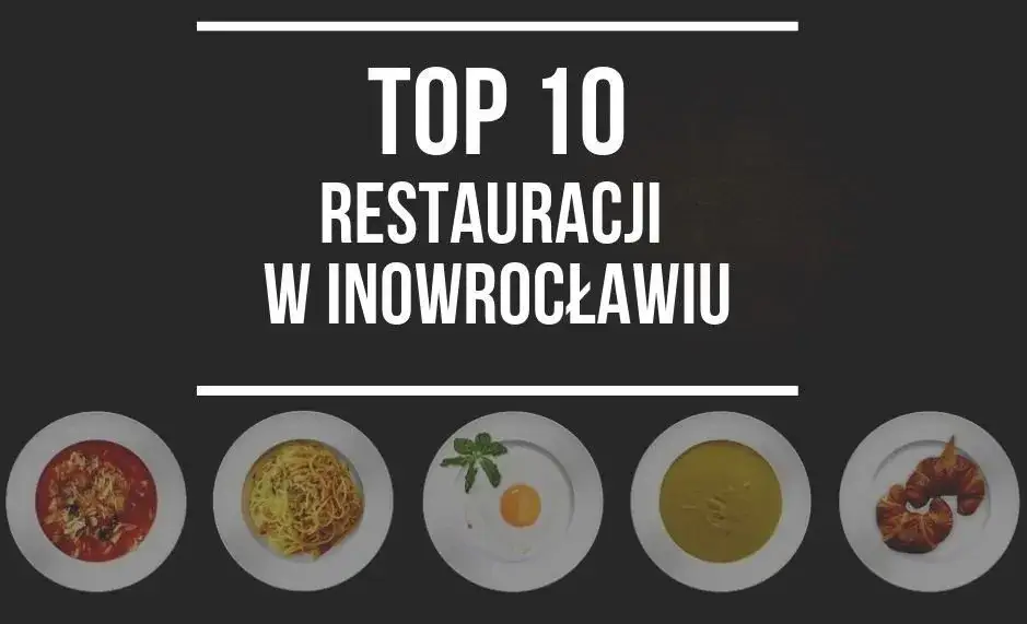 Gdzie zjeść w Inowrocławiu? Odkryj najlepsze restauracje i smaki