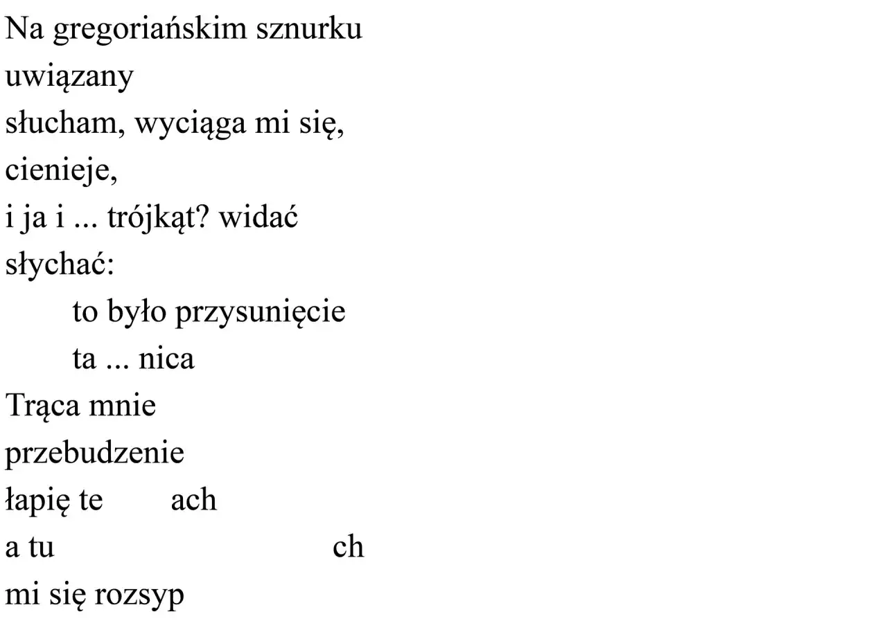Fragment wiersza Mirona Białoszewskiego. "Na gregoriańskim sznurku uwizany słucham, wyciąga mi się, cienieje...