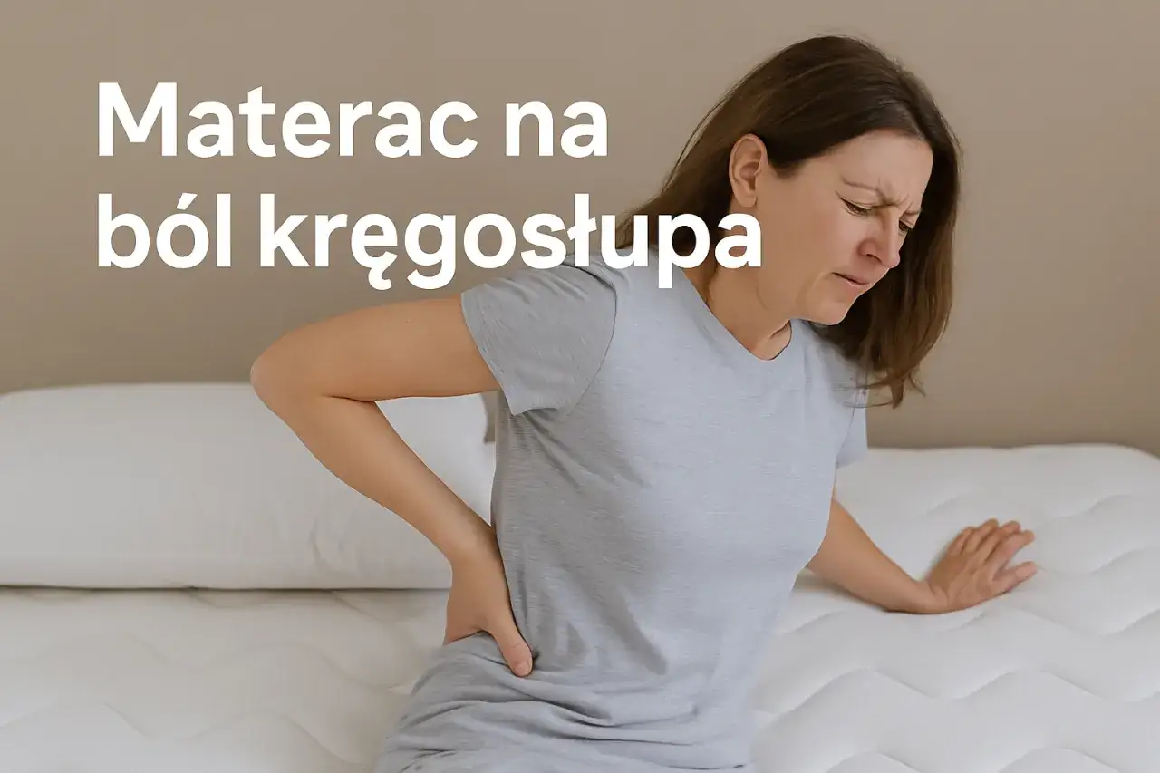 Jaki materac na kręgosłup? Dobierz twardość i śpij bez bólu!
