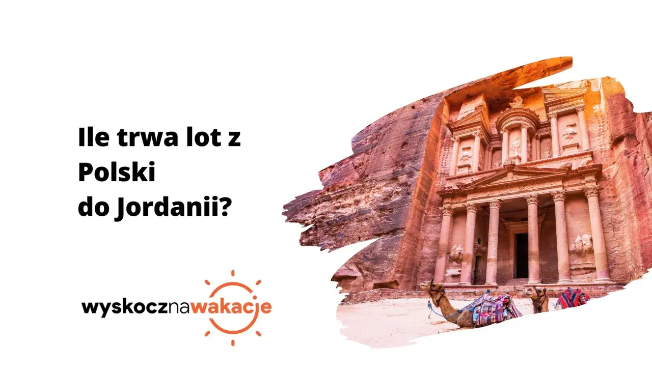 Ile trwa lot z Polski do Jordanii? Wspaniała Petra z wielbłądami czeka na odkrycie.