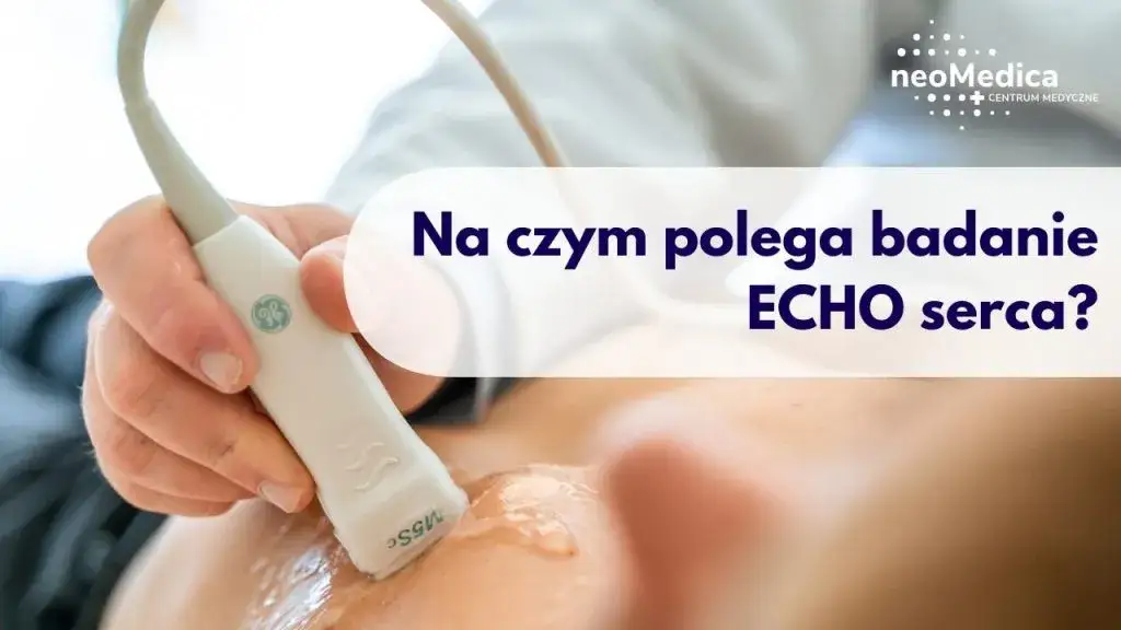 Na czym polega badanie echo serca i dlaczego warto je wykonać?