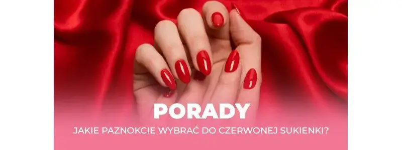 Jakie paznokcie do czerwonej sukienki? Rady stylistki na każdą okazję