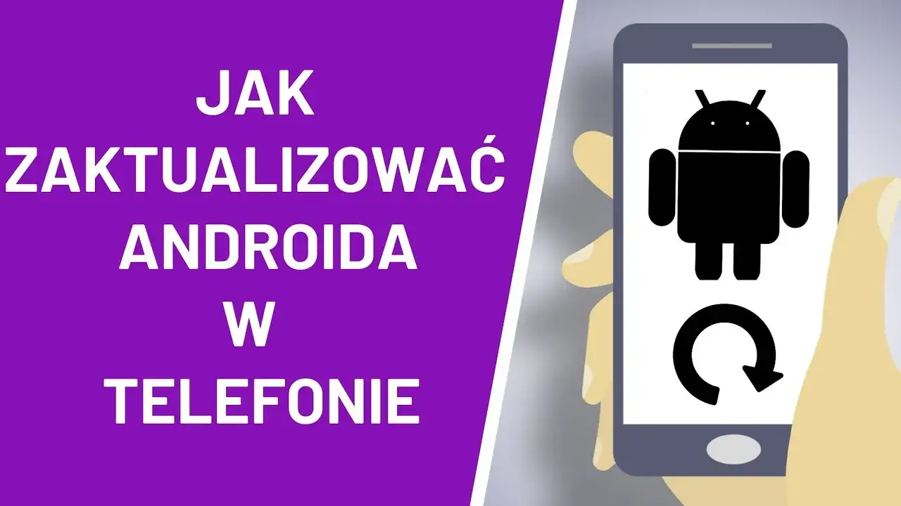 Jak zaktualizować Androida? Bezpieczny poradnik krok po kroku