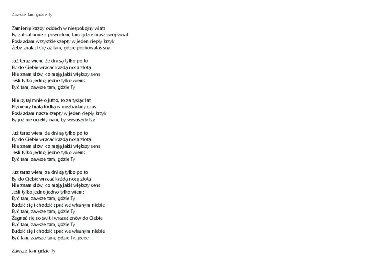 Tekst piosenki Lady Pank "Zawsze tam gdzie Ty". Opowiada o tęsknocie i pragnieniu bycia blisko ukochanej osoby.