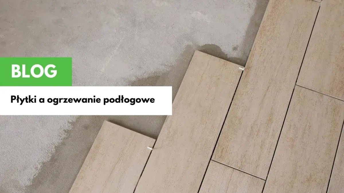 Jaka grubość gresu na ogrzewanie podłogowe, aby uniknąć problemów?