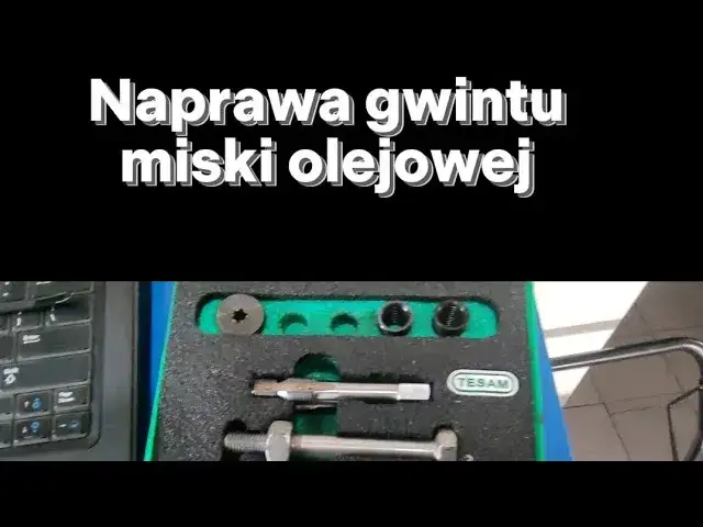 Jak naprawić gwint w misce olejowej i uniknąć kosztownych napraw