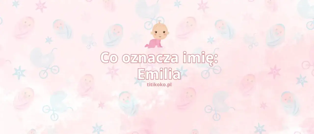 Skąd pochodzi imię Emilia? Poznaj jego fascynującą historię