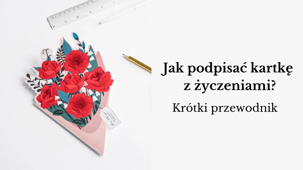 Jak podpisać kartkę z życzeniami, by uczynić ją wyjątkową i osobistą