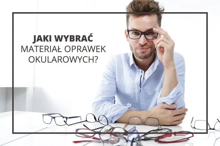 Jakie oprawki wybrać: plastikowe czy metalowe, by uniknąć rozczarowania?