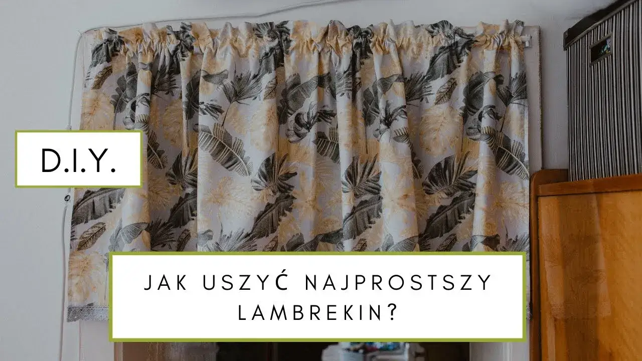 Jak uszyć lambrekin woda krok po kroku - proste techniki i porady