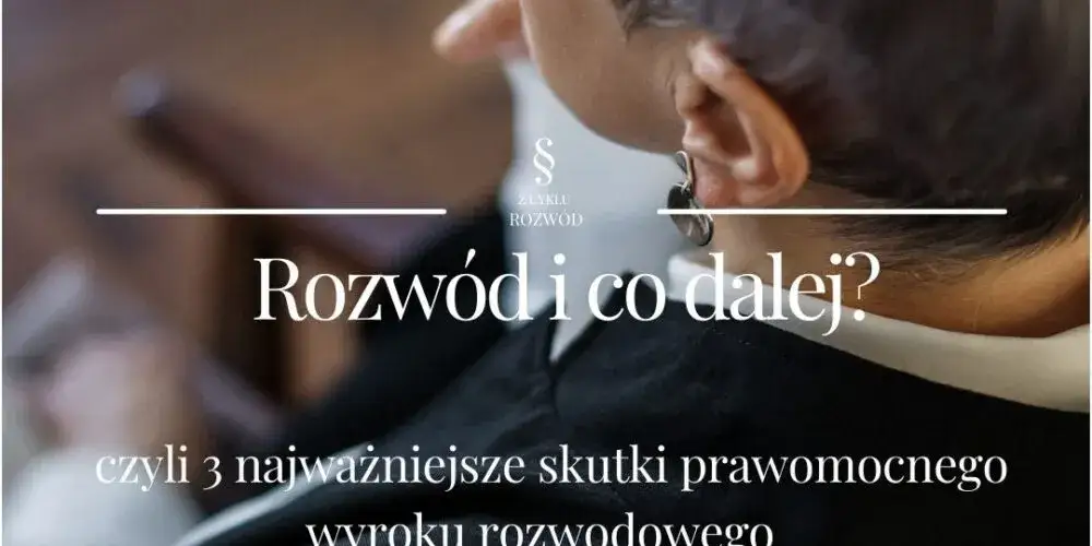 Kiedy uprawomocni się wyrok rozwodowy? Proces i terminy