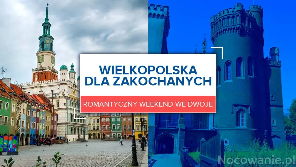 Gdzie na romantyczny weekend w Wielkopolsce? Odkryj najlepsze miejsca