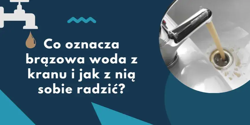 Brudna woda z kranu? Dowiedz się, gdzie zgłosić problem i jak działać