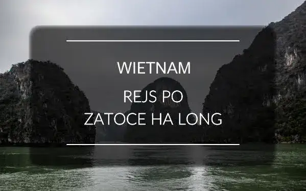 Zatoka lądującego smoka w Wietnamie - najpiękniejsze atrakcje i porady