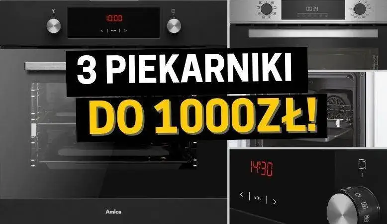 Najlepsze piekarniki do zabudowy do 1000 zł - wybierz mądrze i oszczędzaj