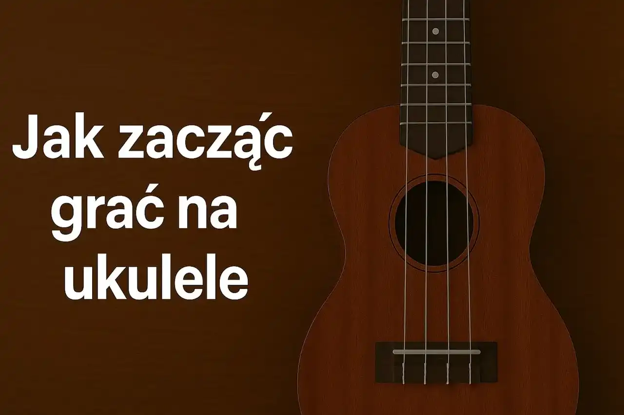 Ukulele dla początkujących: Jaki wybrać i jak zacząć grać?