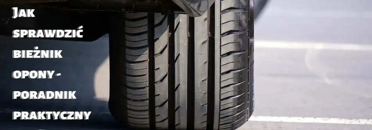 Opony: Jak sprawdzić bieżnik bez narzędzi? Bezpieczeństwo w 30s