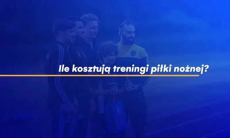 Ile naprawdę kosztują treningi piłki nożnej i jak uniknąć przepłacania