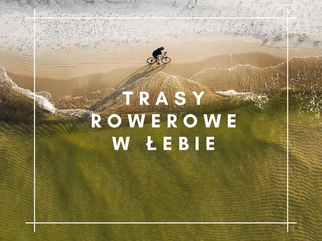 Trasy rowerowe Łeba: Przewodnik po szlakach i praktyczne wskazówki