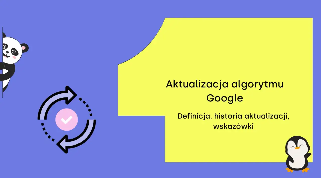 Grafika przedstawia aktualizację algorytmu Google. Widoczny jest symbol odświeżania, panda i pingwin.