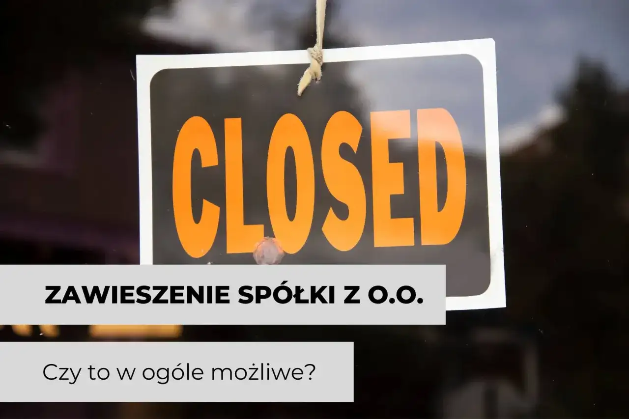 Tabliczka "CLOSED" i tekst "Zawieszenie spółki z o.o. Czy to w ogóle możliwe?". Działalność zawieszona, a ZUS?