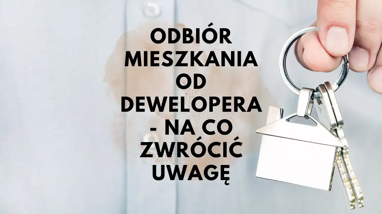 Odbiór mieszkania od dewelopera: checklista, prawa i wady