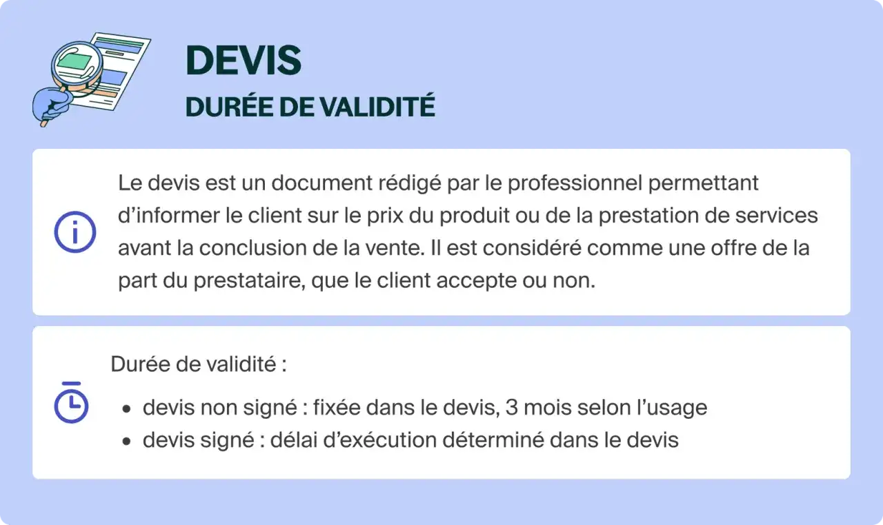 Le devis, une offre du professionnel, doit être validé. Sa durée de validité est fixée ou de 3 mois si non signé.