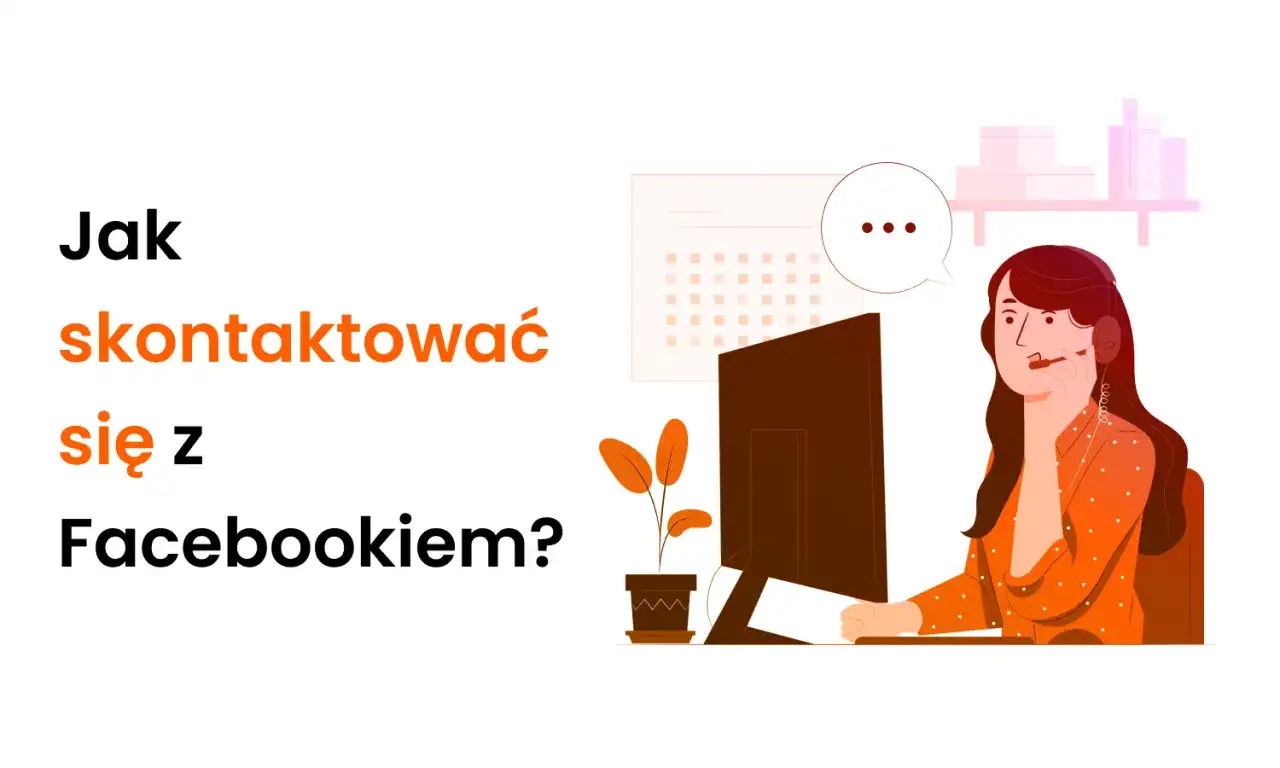 Ilustracja przedstawia kobietę w słuchawkach przy komputerze, z pytaniem "Jak skontaktować się z Facebookiem?" na ekranie.