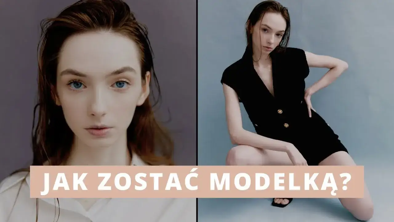 Jak zostać modelką? Kompletny przewodnik krok po kroku