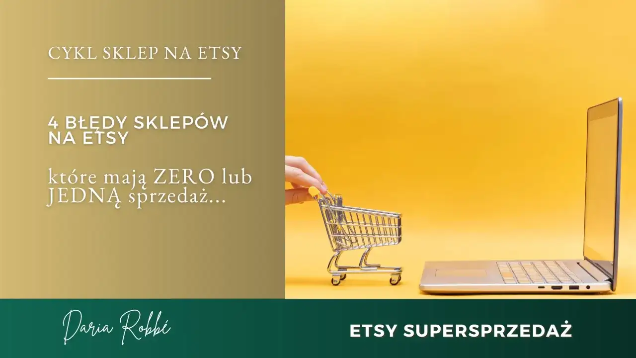 Jak sprzedawać na Etsy? Dowiedz się o 4 błędach sklepów z zerową lub jedną sprzedażą. Daria Robbi, Etsy Supersprzedaż.