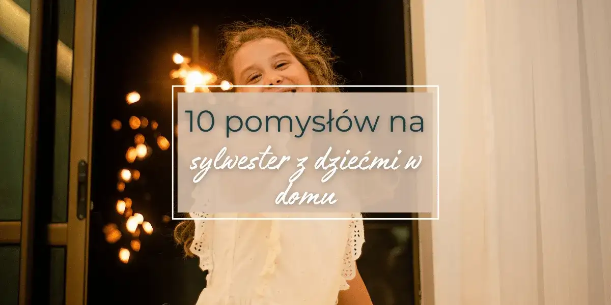 Sylwester dla dzieci i rodziców: niezapomniane chwile w rodzinie