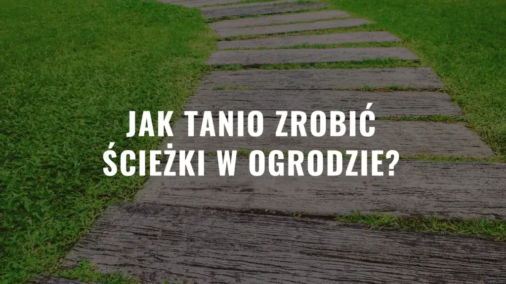 Jak tanio zrobić ścieżki w ogrodzie: 9 skutecznych metod