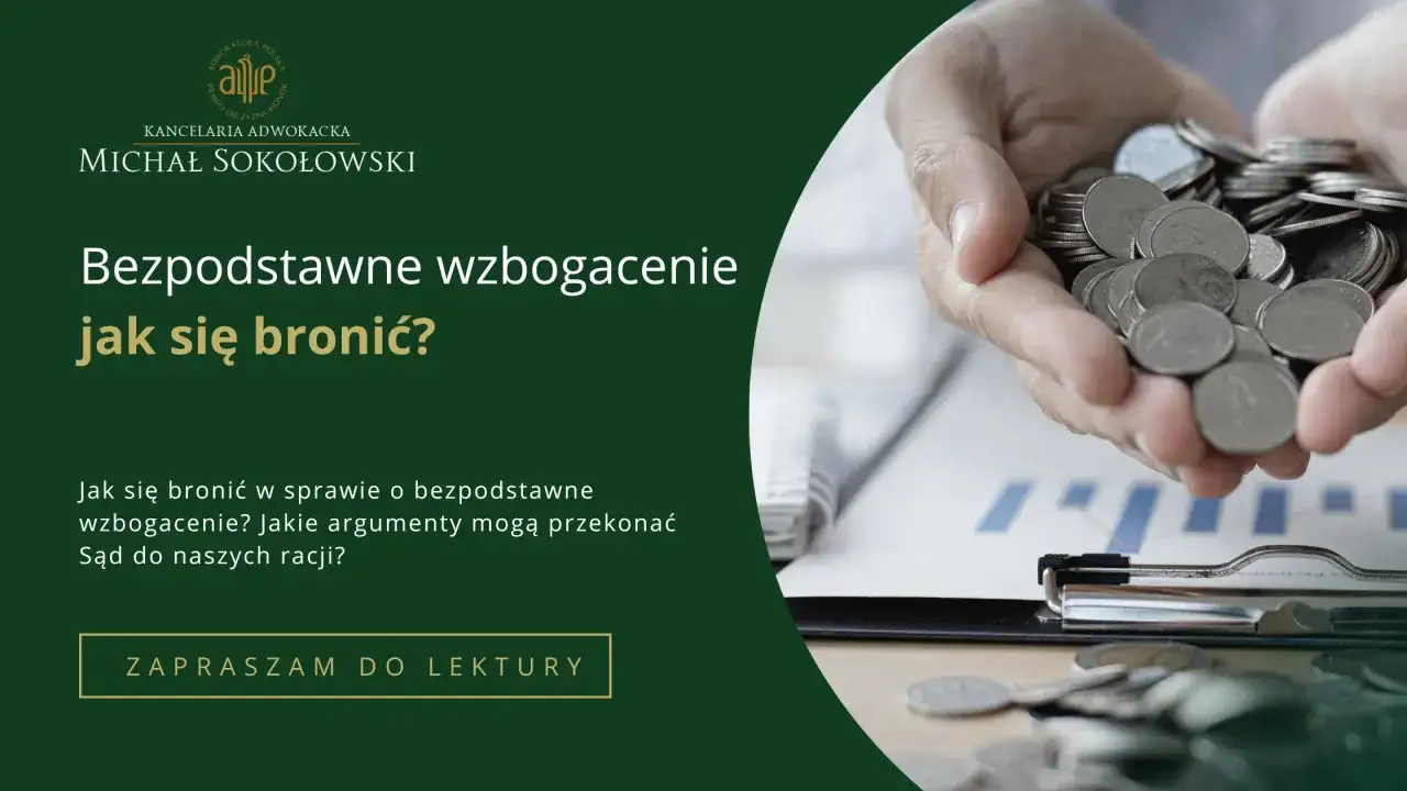 Kancelaria adwokacka Michał Sokołowski. Bezpodstawne wzbogacenie – jak się bronić w tej sprawie cywilnej? Zapraszam do lektury.