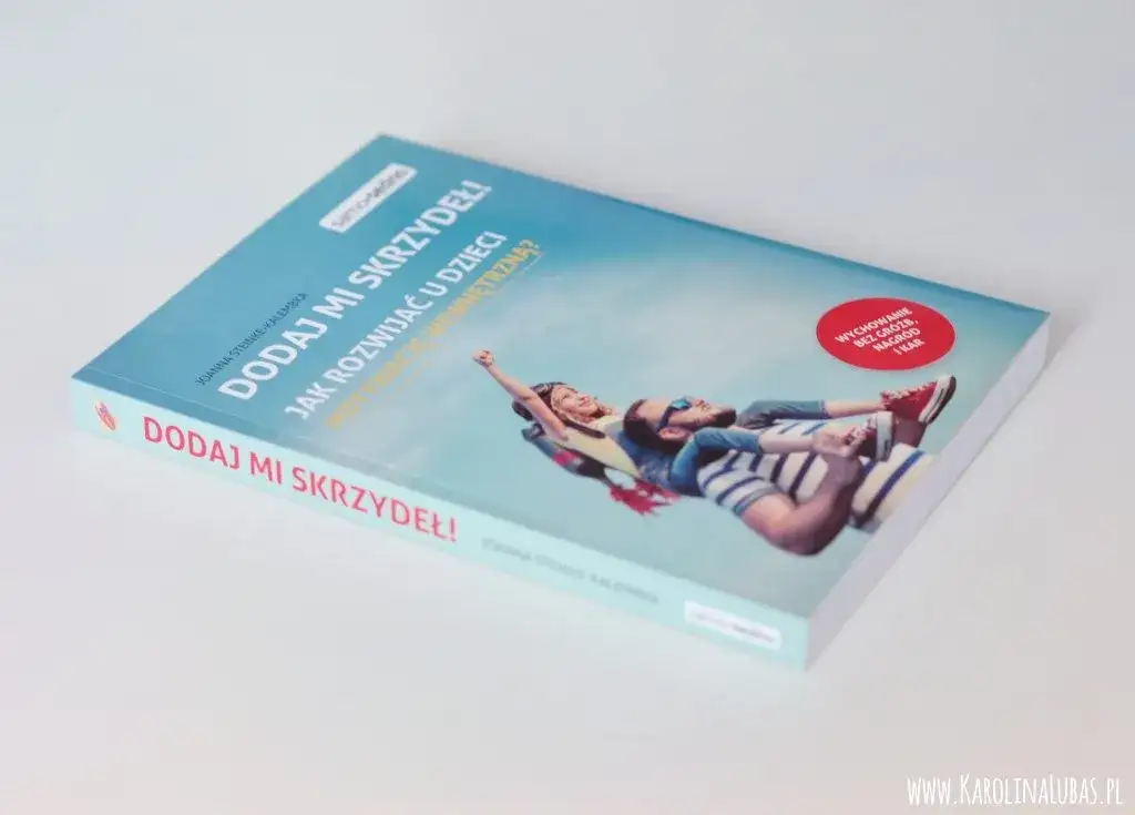 Dodaj mi skrzydeł: jak skutecznie rozwijać motywację wewnętrzną u dzieci