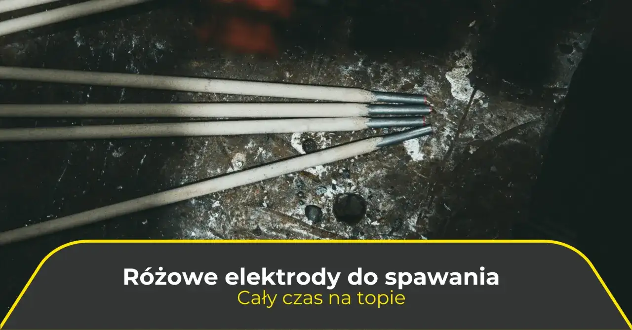 Jak dobrać elektrody do spawarki inwertorowej? Poradnik eksperta.
