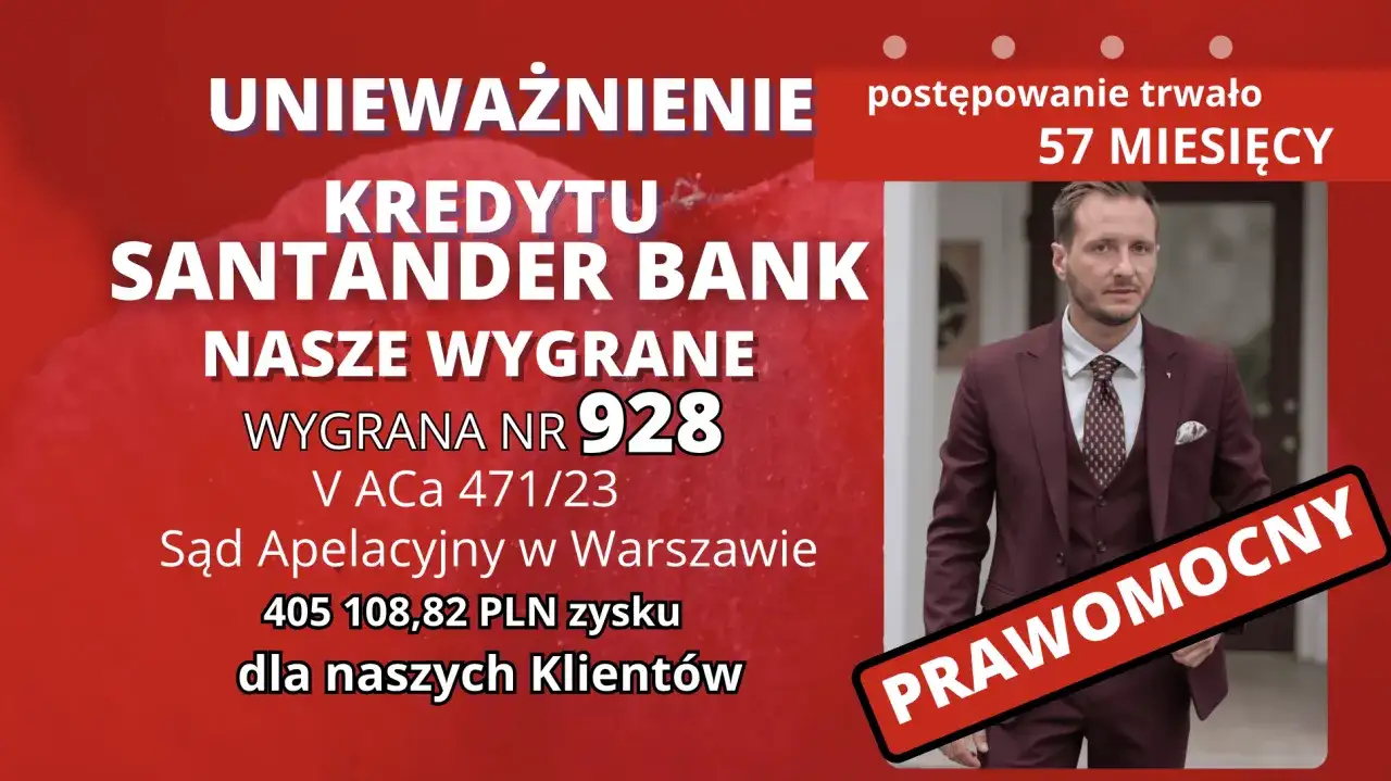 Unieważnienie kredytu Santander Bank. Postępowanie trwało 57 miesięcy. Wygrana nr 928 V ACa 471/23. Sąd Apelacyjny w Warszawie. 405 108,82 PLN zysku dla naszych Klientów. Prawomocny.